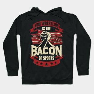 Arm Wrestling Is The Bacon Of Sports Hoodie